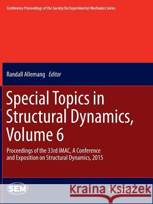 Special Topics in Structural Dynamics, Volume 6: Proceedings of the 33rd Imac, a Conference and Exposition on Structural Dynamics, 2015 Allemang, Randall 9783319386027 Springer
