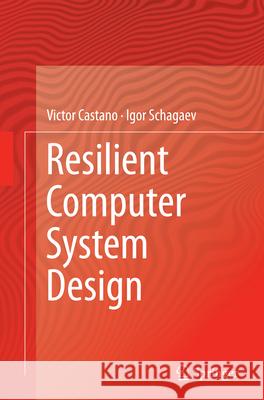 Resilient Computer System Design Victor Castano Igor Schagaev 9783319386058