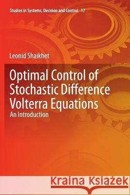 Optimal Control of Stochastic Difference Volterra Equations: An Introduction Shaikhet, Leonid 9783319386065 Springer