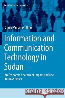 Information and Communication Technology in Sudan: An Economic Analysis of Impact and Use in Universities Mohamed Nour, Samia 9783319386096 Springer