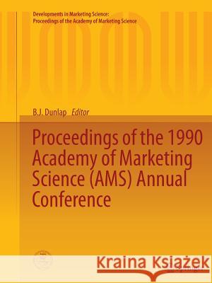 Proceedings of the 1990 Academy of Marketing Science (Ams) Annual Conference Dunlap, B. J. 9783319386140 Springer