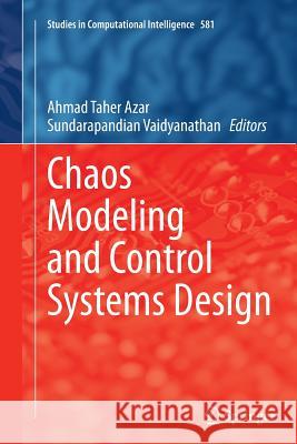 Chaos Modeling and Control Systems Design Ahmad Taher Azar Sundarapandian Vaidyanathan 9783319386157 Springer