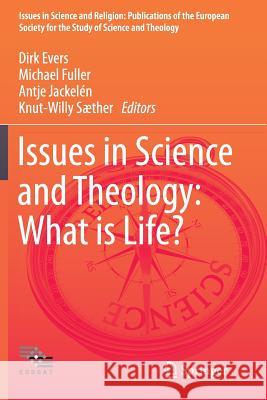 Issues in Science and Theology: What Is Life? Evers, Dirk 9783319386225 Springer