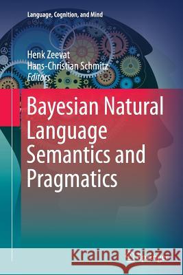 Bayesian Natural Language Semantics and Pragmatics Henk Zeevat Hans-Christian Schmitz 9783319386256