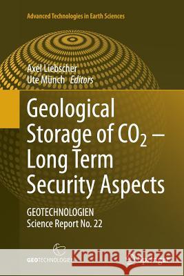 Geological Storage of Co2 - Long Term Security Aspects: Geotechnologien Science Report No. 22 Liebscher, Axel 9783319386263