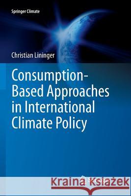 Consumption-Based Approaches in International Climate Policy Christian Lininger 9783319386294 Springer