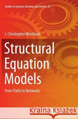 Structural Equation Models: From Paths to Networks Westland, J. Christopher 9783319386317