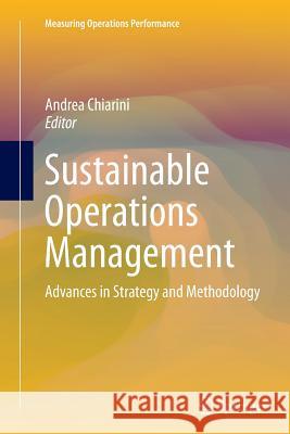 Sustainable Operations Management: Advances in Strategy and Methodology Chiarini, Andrea 9783319386331 Springer