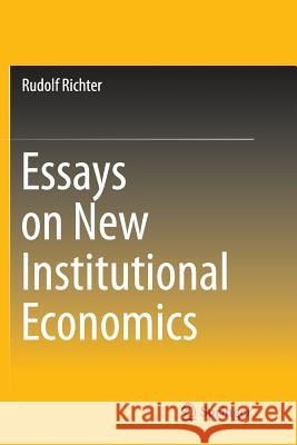 Essays on New Institutional Economics Rudolf Richter 9783319386362