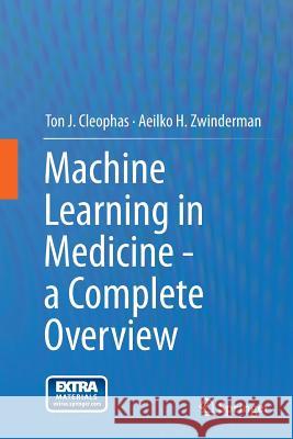 Machine Learning in Medicine - A Complete Overview Cleophas, Ton J. 9783319386386 Springer