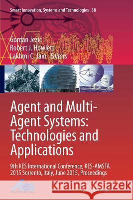 Agent and Multi-Agent Systems: Technologies and Applications: 9th Kes International Conference, Kes-Amsta 2015 Sorrento, Italy, June 2015, Proceedings Jezic, Gordan 9783319386416 Springer