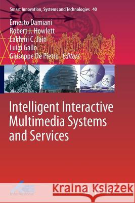 Intelligent Interactive Multimedia Systems and Services Ernesto Damiani Robert J. Howlett Lakhmi C. Jain 9783319386423