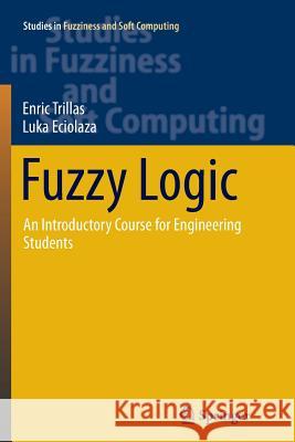 Fuzzy Logic: An Introductory Course for Engineering Students Trillas, Enric 9783319386430 Springer