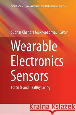 Wearable Electronics Sensors: For Safe and Healthy Living Mukhopadhyay, Subhas C. 9783319386447