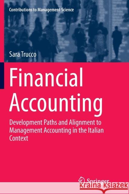 Financial Accounting: Development Paths and Alignment to Management Accounting in the Italian Context Trucco, Sara 9783319386461 Springer