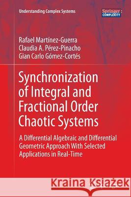 Synchronization of Integral and Fractional Order Chaotic Systems: A Differential Algebraic and Differential Geometric Approach with Selected Applicati Martínez-Guerra, Rafael 9783319386478