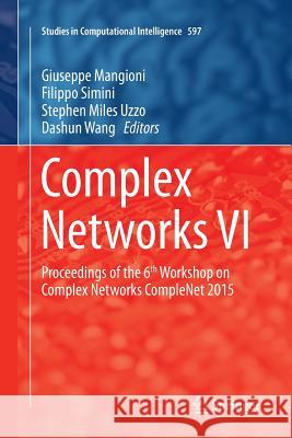 Complex Networks VI: Proceedings of the 6th Workshop on Complex Networks Complenet 2015 Mangioni, Giuseppe 9783319386508 Springer