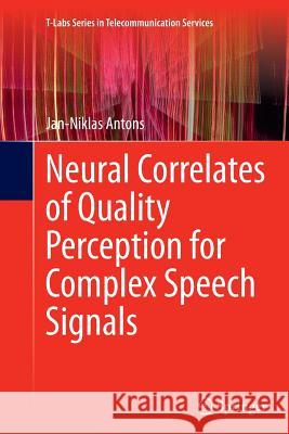 Neural Correlates of Quality Perception for Complex Speech Signals Jan-Niklas Antons 9783319386546 Springer