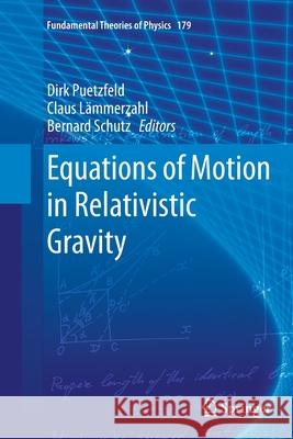 Equations of Motion in Relativistic Gravity Dirk Putzfeld Claus Lammerzahl Bernard Schutz 9783319386706