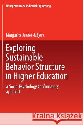 Exploring Sustainable Behavior Structure in Higher Education: A Socio-Psychology Confirmatory Approach Juárez-Nájera, Margarita 9783319386720