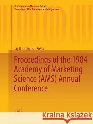 Proceedings of the 1984 Academy of Marketing Science (Ams) Annual Conference Lindquist, Jay D. 9783319386782 Springer