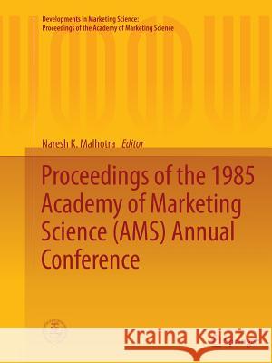 Proceedings of the 1985 Academy of Marketing Science (Ams) Annual Conference Malhotra, Naresh K. 9783319386799 Springer