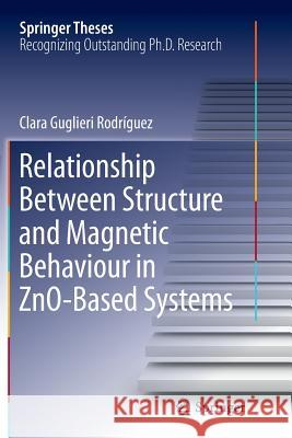 Relationship Between Structure and Magnetic Behaviour in Zno-Based Systems Guglieri Rodríguez, Clara 9783319386850