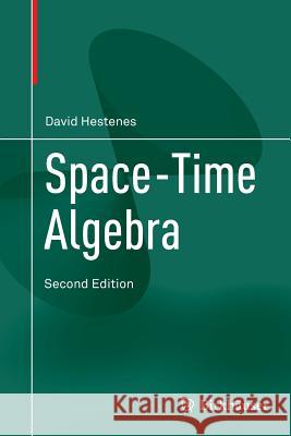 Space-Time Algebra David Hestenes Anthony Lasenby 9783319386881 Birkhauser