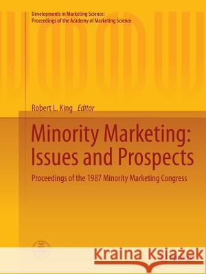 Minority Marketing: Issues and Prospects: Proceedings of the 1987 Minority Marketing Congress King, Robert L. 9783319386935 Springer