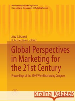 Global Perspectives in Marketing for the 21st Century: Proceedings of the 1999 World Marketing Congress Manrai, Ajay K. 9783319386973