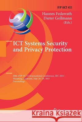 Ict Systems Security and Privacy Protection: 30th Ifip Tc 11 International Conference, SEC 2015, Hamburg, Germany, May 26-28, 2015, Proceedings Federrath, Hannes 9783319387079