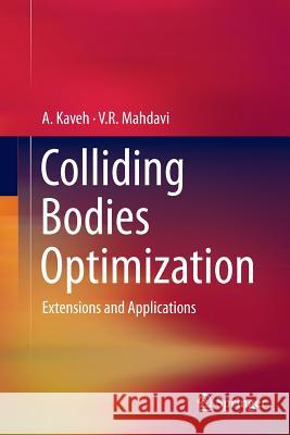 Colliding Bodies Optimization: Extensions and Applications Kaveh, A. 9783319387093 Springer