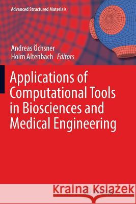 Applications of Computational Tools in Biosciences and Medical Engineering Andreas Ochsner Holm Altenbach 9783319387116 Springer