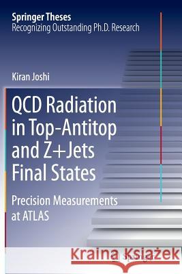 QCD Radiation in Top-Antitop and Z+jets Final States: Precision Measurements at Atlas Joshi, Kiran 9783319387130 Springer