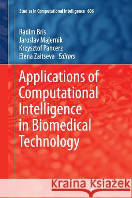 Applications of Computational Intelligence in Biomedical Technology Radim Bris Jaroslav Majernik Krzysztof Pancerzs 9783319387147