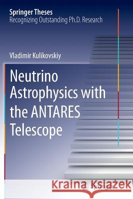 Neutrino Astrophysics with the Antares Telescope Kulikovskiy, Vladimir 9783319387154 Springer