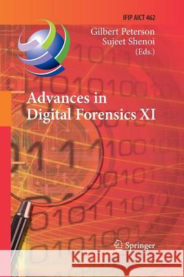 Advances in Digital Forensics XI: 11th Ifip Wg 11.9 International Conference, Orlando, Fl, Usa, January 26-28, 2015, Revised Selected Papers Peterson, Gilbert 9783319387192