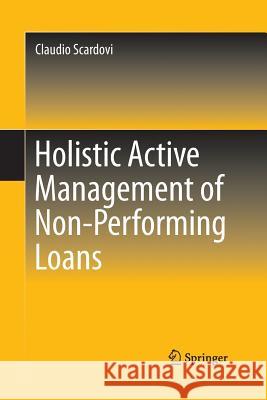 Holistic Active Management of Non-Performing Loans Claudio Scardovi 9783319387208