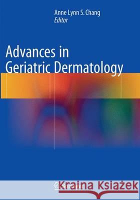 Advances in Geriatric Dermatology Anne Lynn S. Chang 9783319387253