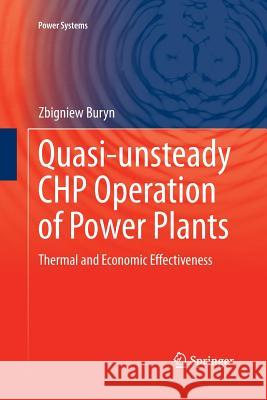 Quasi-Unsteady Chp Operation of Power Plants: Thermal and Economic Effectiveness Buryn, Zbigniew 9783319387284 Springer
