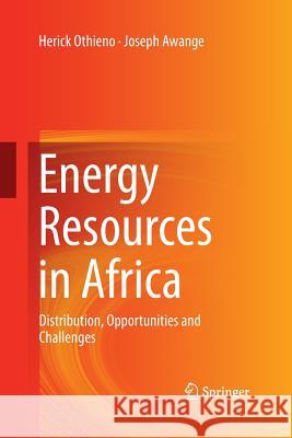 Energy Resources in Africa: Distribution, Opportunities and Challenges Othieno, Herick 9783319387352 Springer