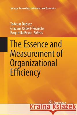 The Essence and Measurement of Organizational Efficiency Tadeusz Dudycz Grażyna Osbert-Pociecha Bogumila Brycz 9783319387376 Springer