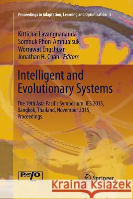 Intelligent and Evolutionary Systems: The 19th Asia Paciﬁc Symposium, Ies 2015, Bangkok, Thailand, November 2015, Proceedings Lavangnananda, Kittichai 9783319387437 Springer