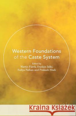 Western Foundations of the Caste System Prakash Shah Dunkin Jalki Sufiya Pathan 9783319387604