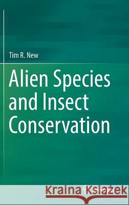 Alien Species and Insect Conservation Tim R. New 9783319387727 Springer