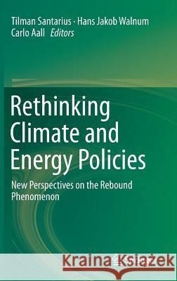 Rethinking Climate and Energy Policies: New Perspectives on the Rebound Phenomenon Santarius, Tilman 9783319388052 Springer