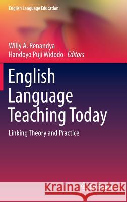 English Language Teaching Today: Linking Theory and Practice Renandya, Willy A. 9783319388328