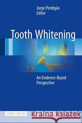 Tooth Whitening: An Evidence-Based Perspective Perdigão, Jorge 9783319388472