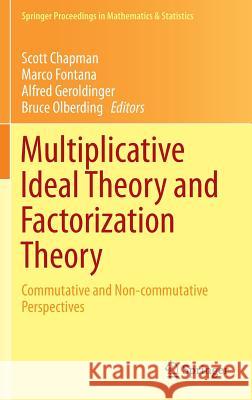 Multiplicative Ideal Theory and Factorization Theory: Commutative and Non-Commutative Perspectives Chapman, Scott 9783319388533 Springer