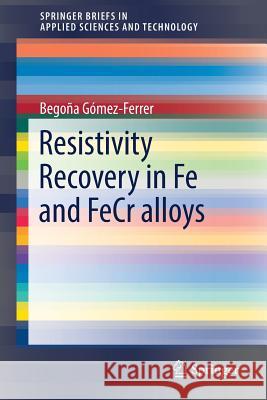 Resistivity Recovery in Fe and Fecr Alloys Gómez-Ferrer, Begoña 9783319388564 Springer